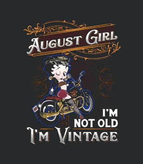 Betty Boop August Girl Im Not Old Im Vintage