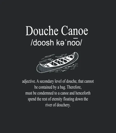 Dont Be A Douche Canoe Definition Funny Humor