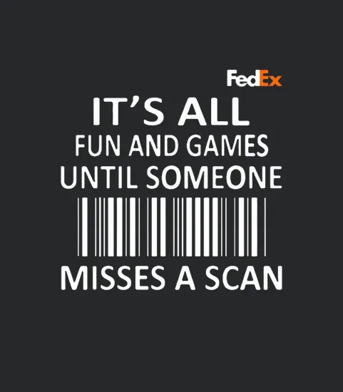 Fedex Its All Fun And Games Until Someone Misses A Scan