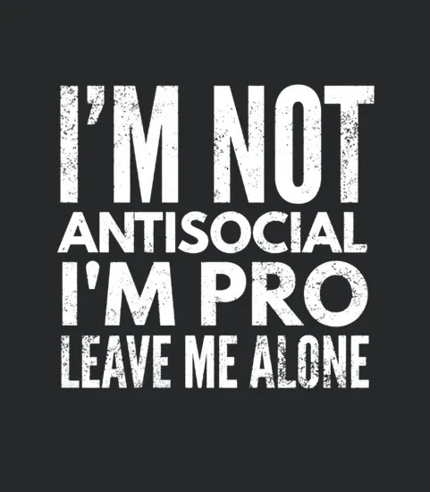 Im Not Antisocial Im Pro Leave Me Alone Funny