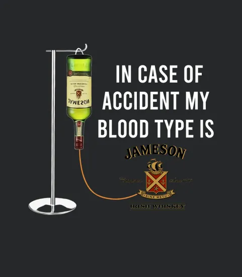 In Case Of Accident My Blood Type Is Jameson