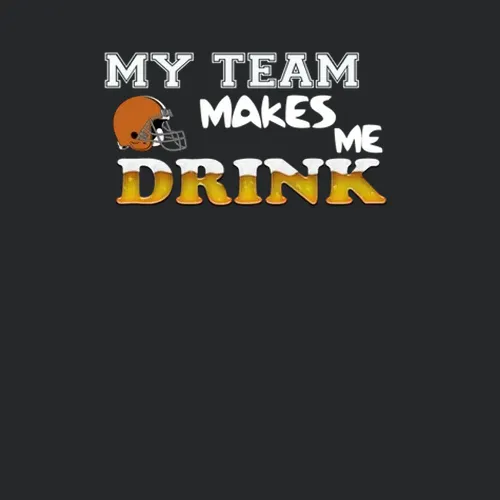 Cleveland Browns Browns My Team Makes Me Drink Football
