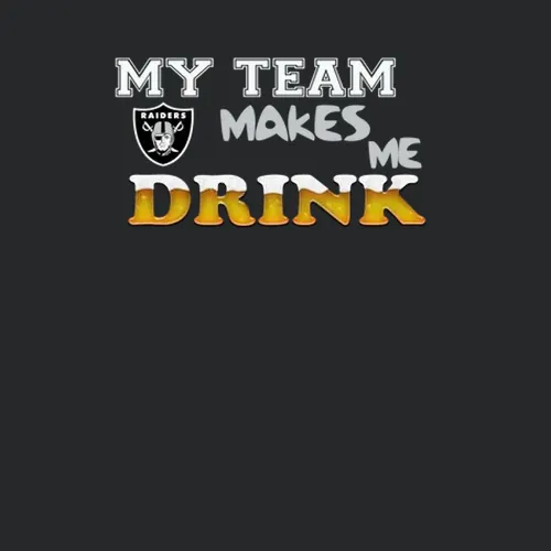 Oakland Raiders Raiders My Team Makes Me Drink Football