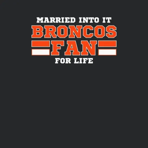 Married Into It Broncos Fan Football Denver Team Colors