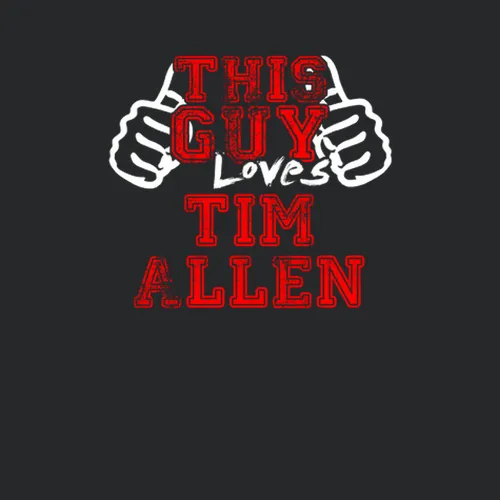 This Guy Loves Tim Allen Comedian Stand Up Funny Comedy