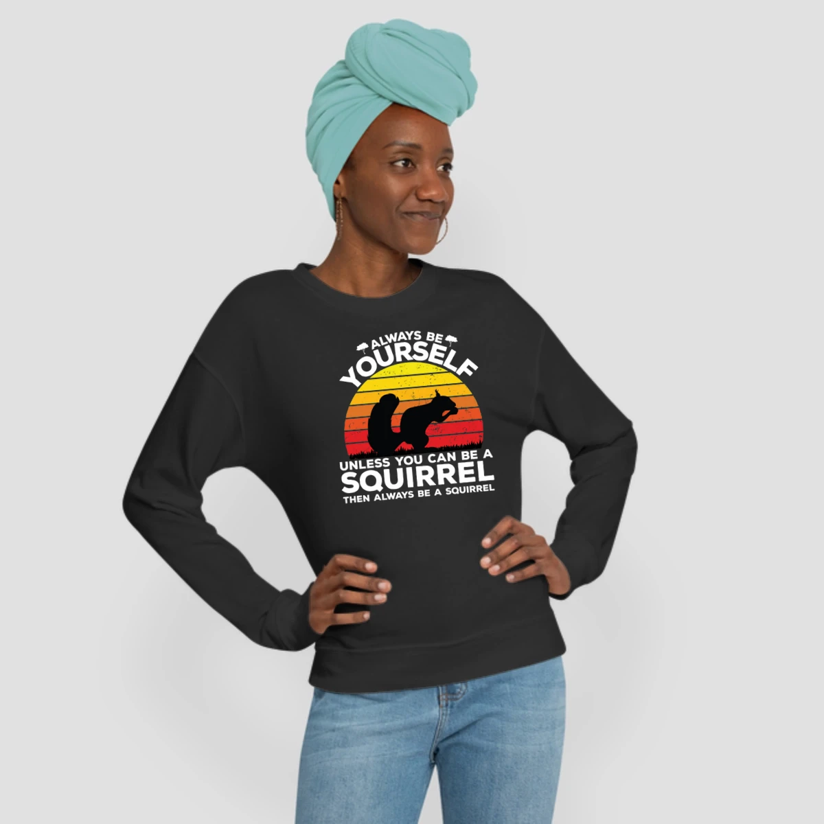 Always Be Yourself Unless You Can Be A Squirrel Then Always Be A Squirrel