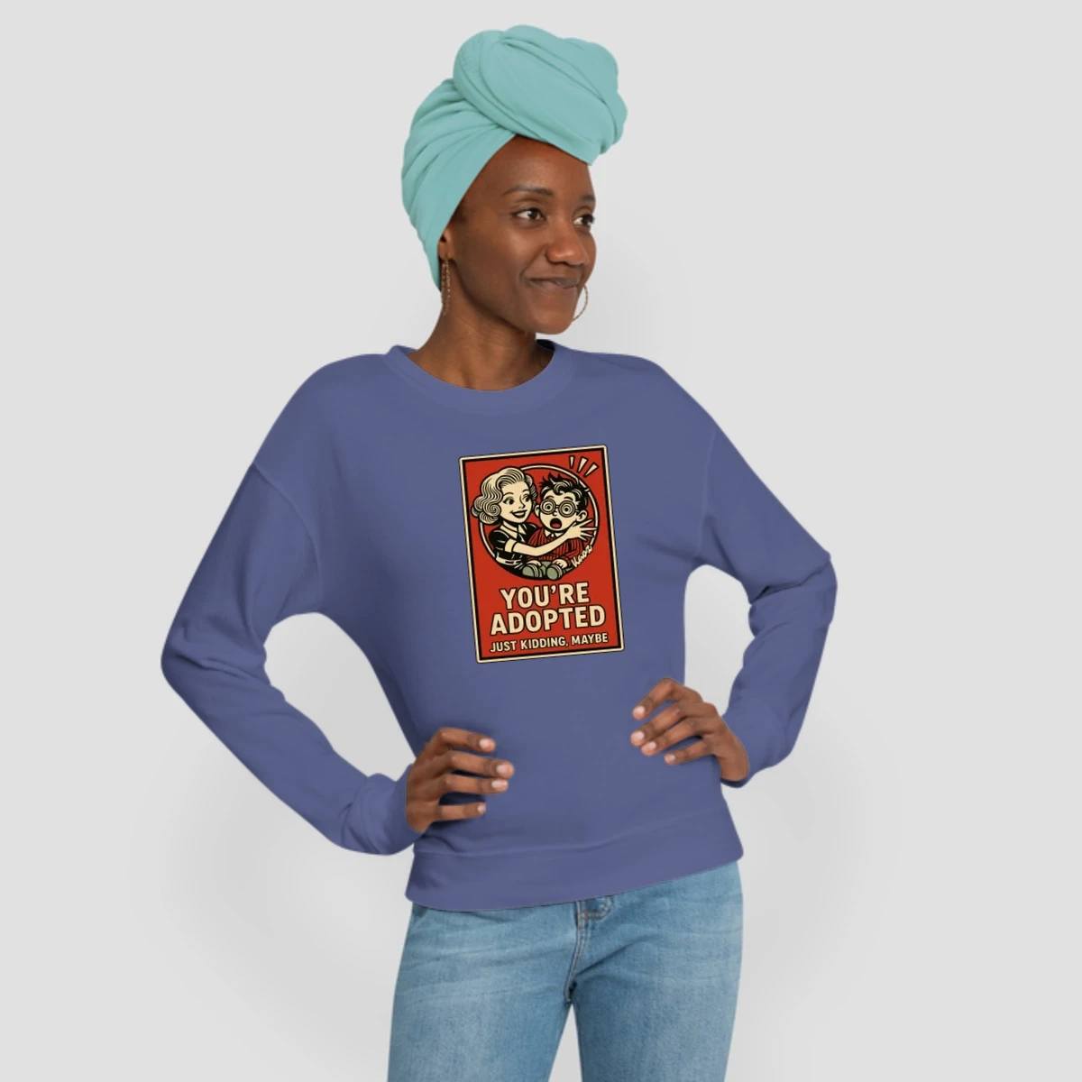 Youre Adopted Just Kidding Maybe