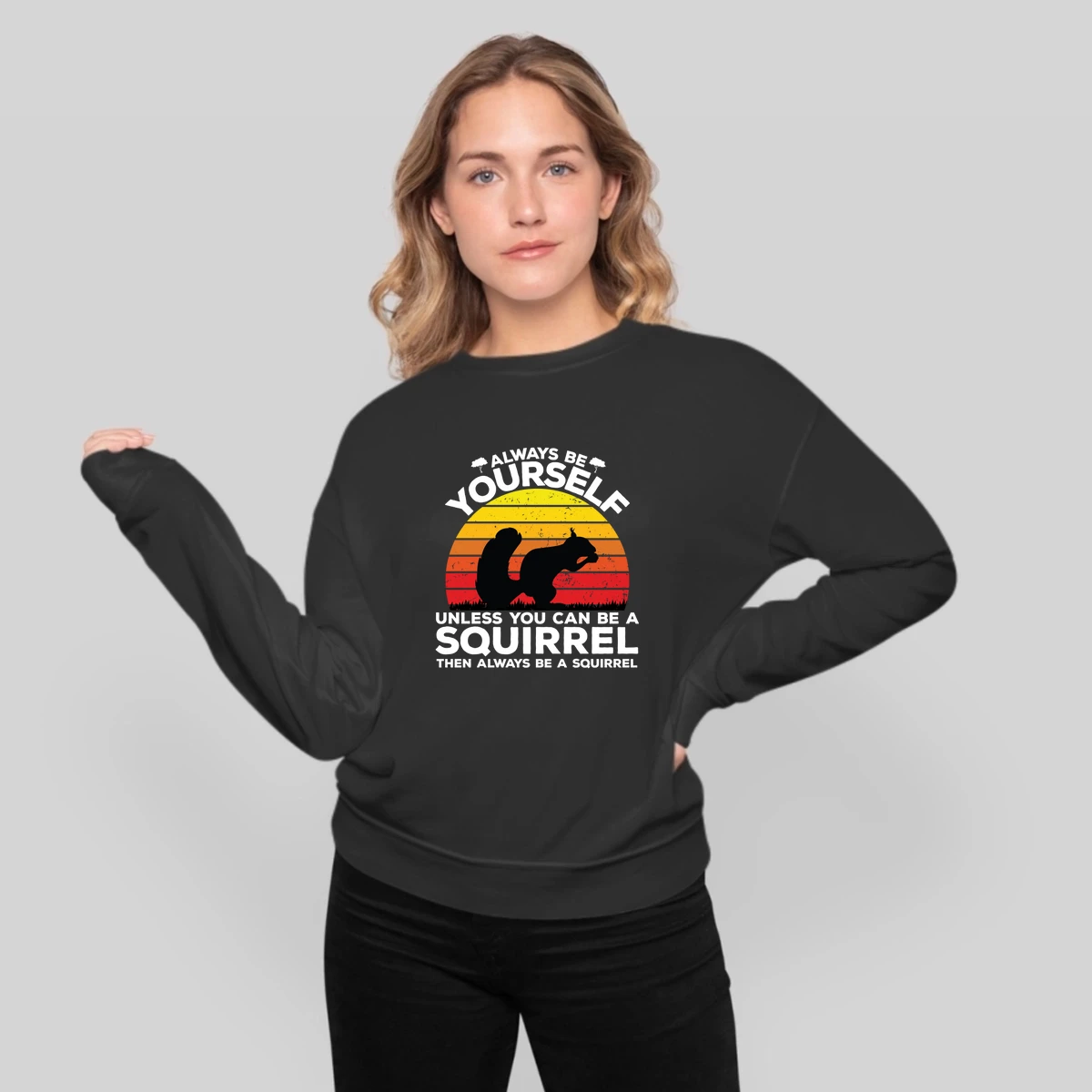 Always Be Yourself Unless You Can Be A Squirrel Then Always Be A Squirrel