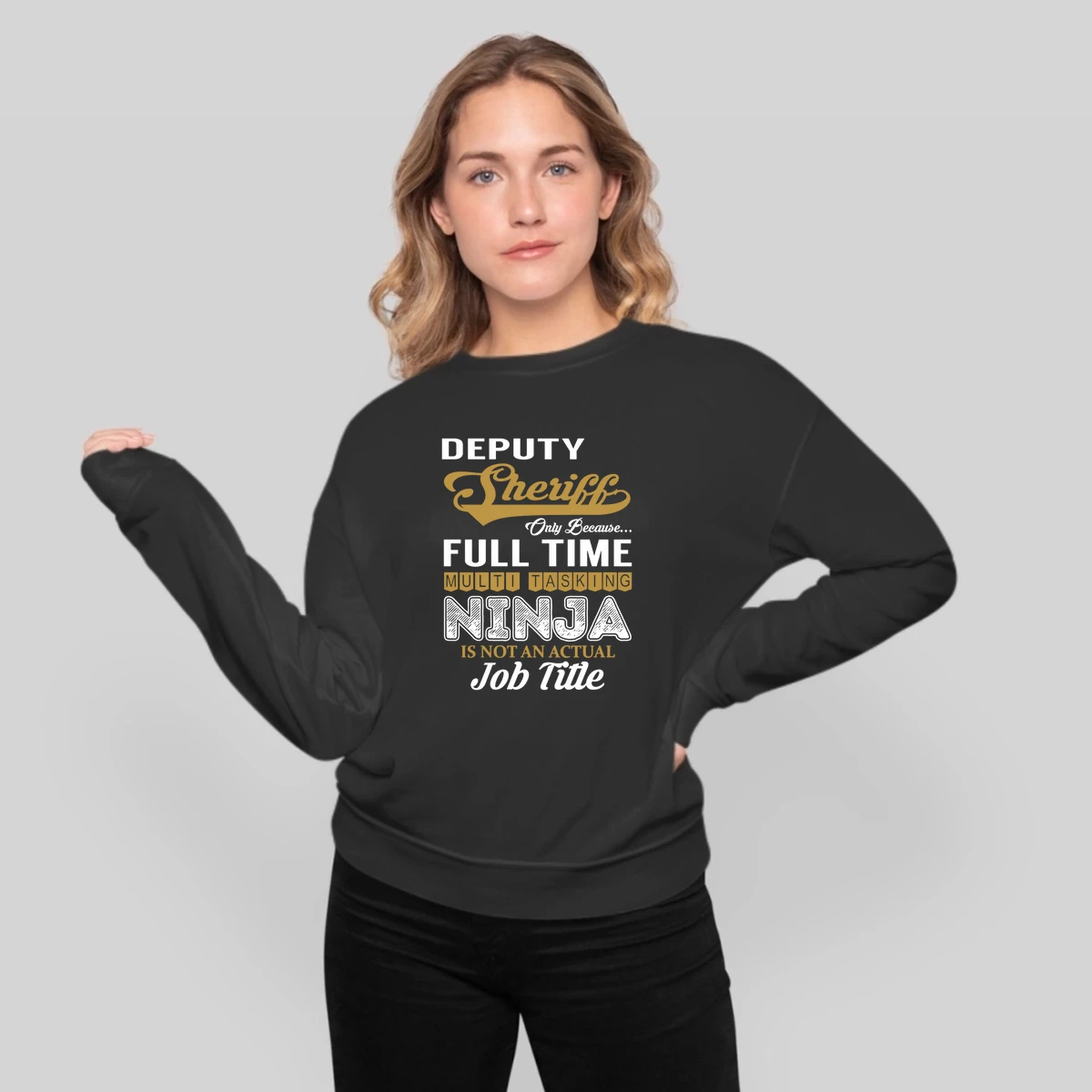 Deputy Sheriff Only Because Full Time Multi Tasking Ninja Is Not An Actual Job Title