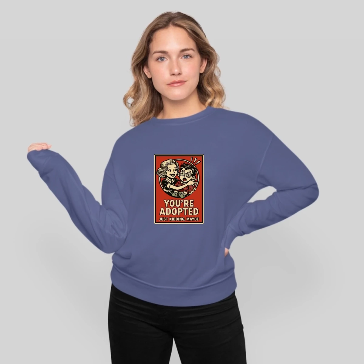 Youre Adopted Just Kidding Maybe