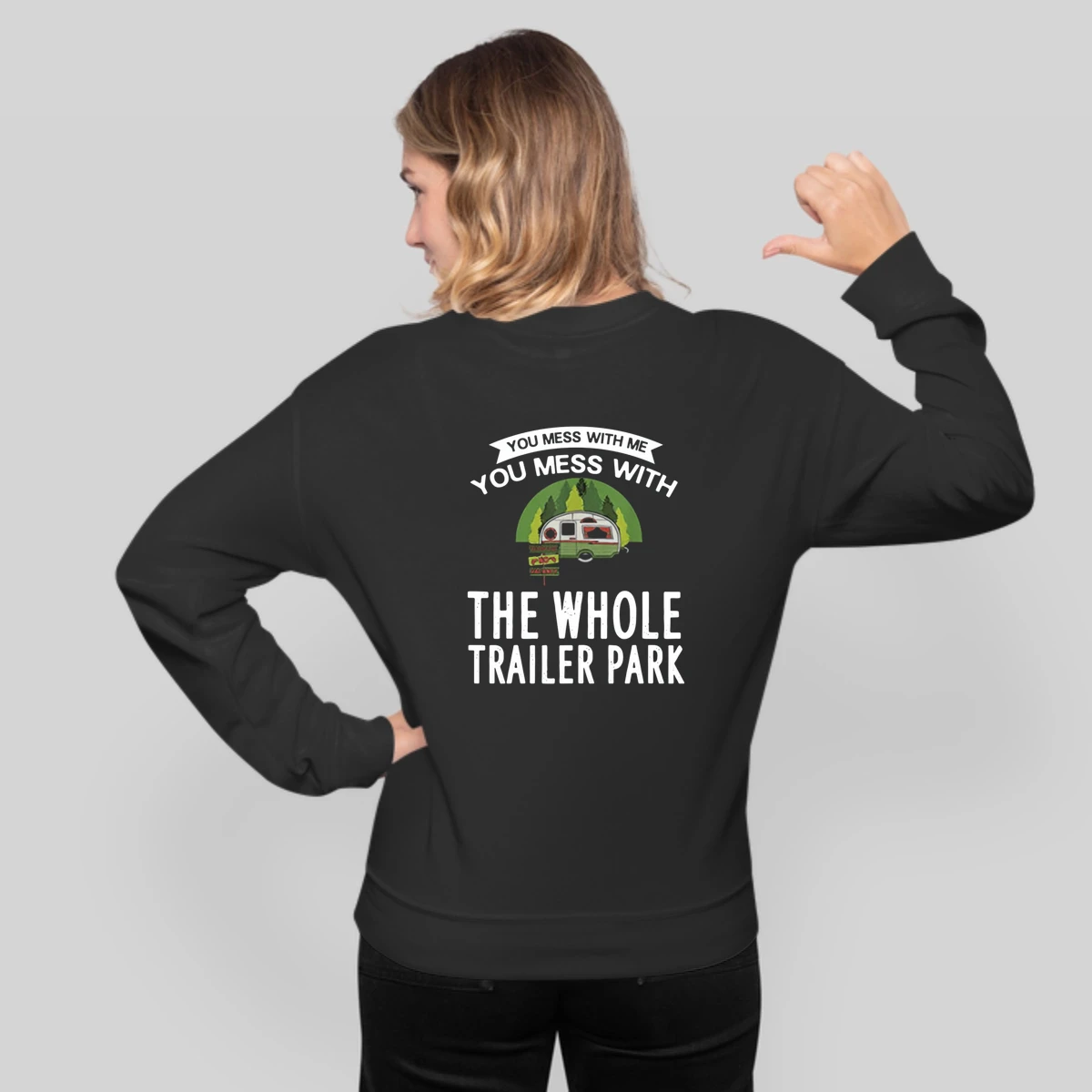 You Mess With Me You Mess With The Whole Trailer Park