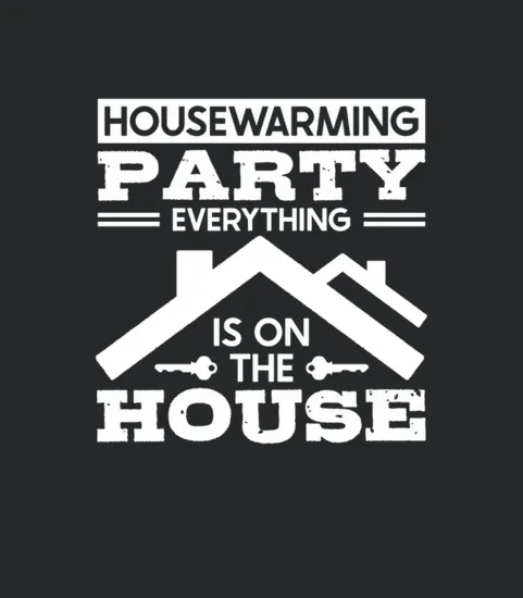 Housewarming Party Everything Is On The House