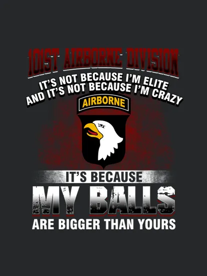 101st Airborne Division Its Because My Balls Are Bigger Than Yours