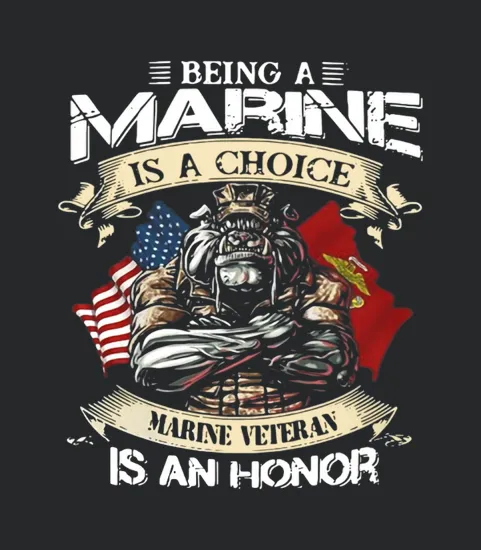 Being A Marine Is A Choice Marine Veteran Is An Honor