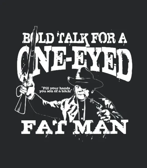 Bold Talk For A One Eyed Fat Man