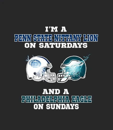 Im A Penn State Nittany Lion On Saturdays And A Philadelphia Eagle On Sundays Ladies