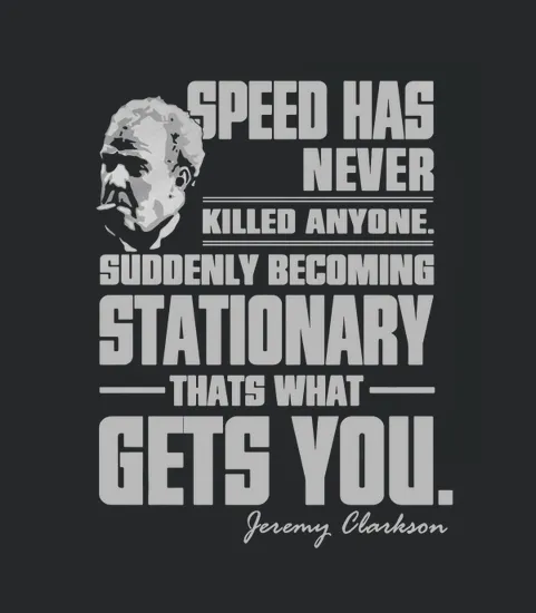 Jeremy Clarkson Speed Has Never Killed Anyone Suddenly Becoming