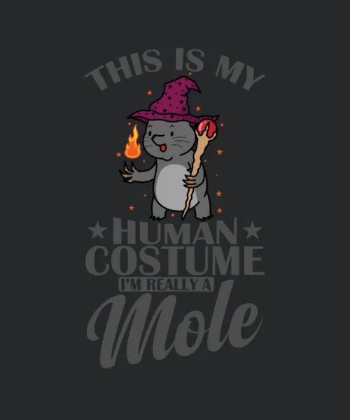 This Is My Human Costume Im A Mole Animal