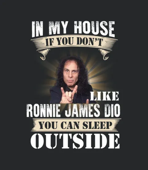 In My House If You Dont Like Ronnie James Dio You Can Sleep Outside