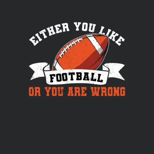 American Football You Like Football Or Youre Wrong