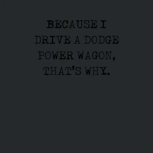 Because I Drive Dodge Power Wagon Thats Why Funny Car
