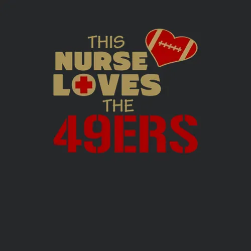 This Nurse Loves The 49ers Football San Francisco 49ers Team Colors