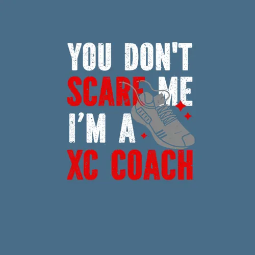 Xc Running You Dont Scare Me Im A Xc Coach
