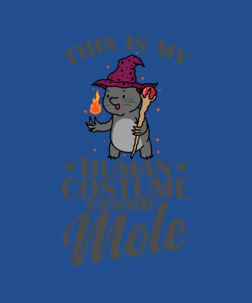 This Is My Human Costume Im A Mole Animal