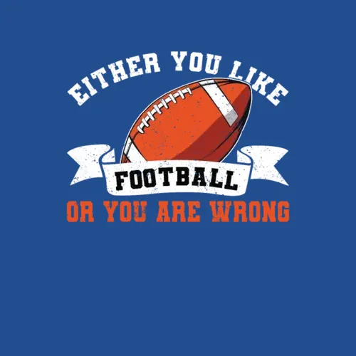American Football You Like Football Or Youre Wrong