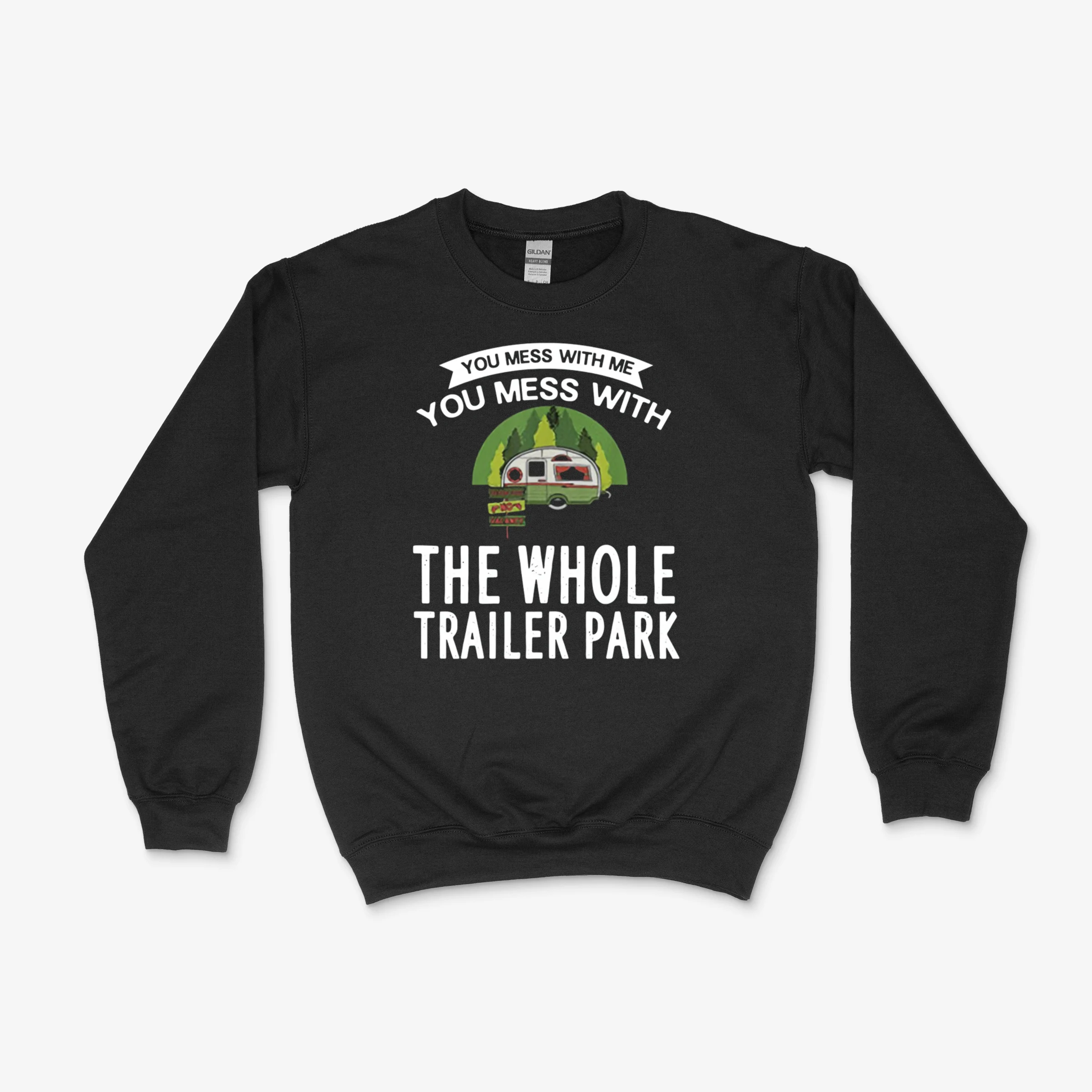 You Mess With Me You Mess With The Whole Trailer Park