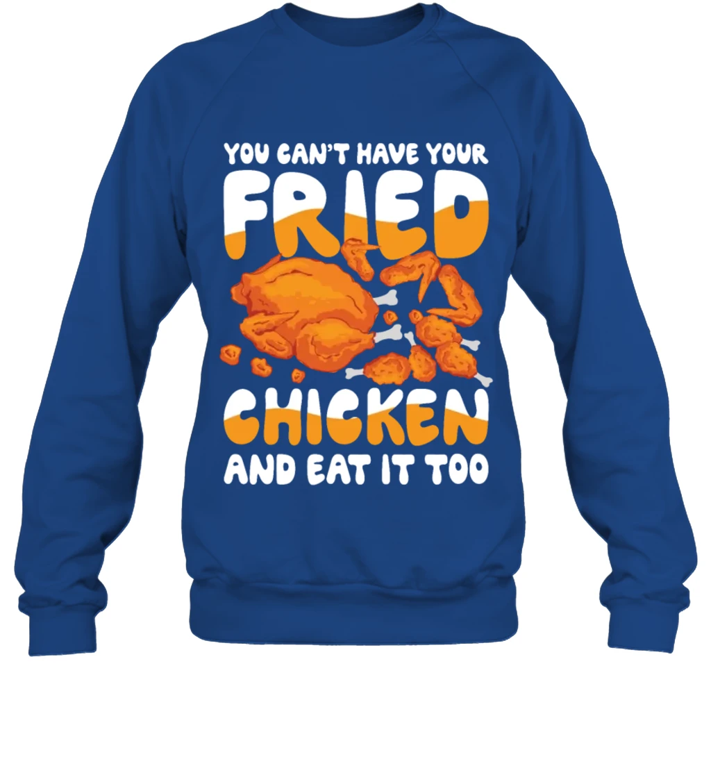 You Cant Have Your Fried Chicken And Eat It Too