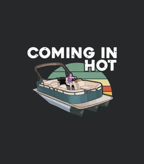 Coming In Hot Funny Pontoon Boat Captain Gift