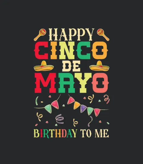 Happy Cinco De Mayo Birthday To Me Funny Mexican