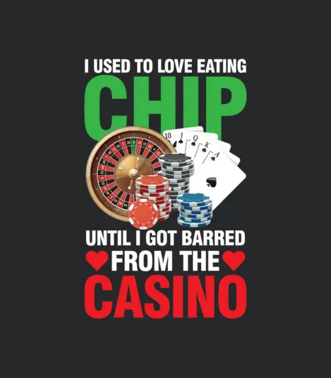 I Used To Love Eating Chip For A Gamblers Casino