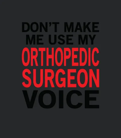 Orthopedic Surgeon Voice Funny Orthopedics Sayings