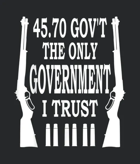 45 70 Govt The Only Government I Trust
