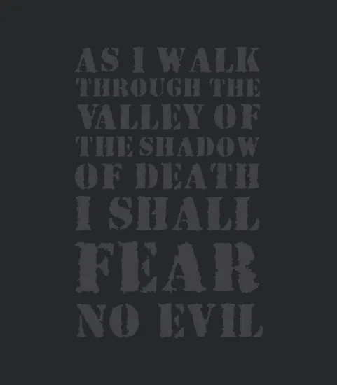 As I Walk Through The Valley Of The Shadow Of Death I Shall Fear No Evil