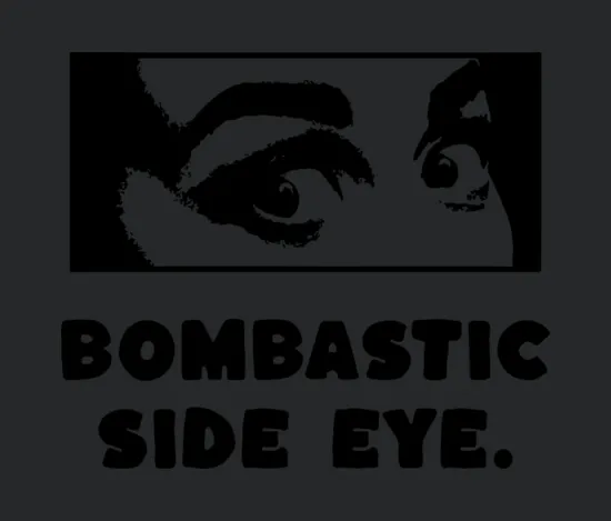 Bombastic Side Eye
