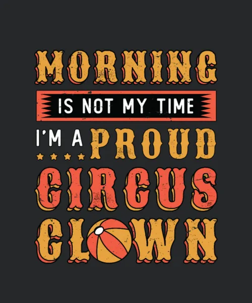 Circus Clown Morning Is Not My Time Circus Staff