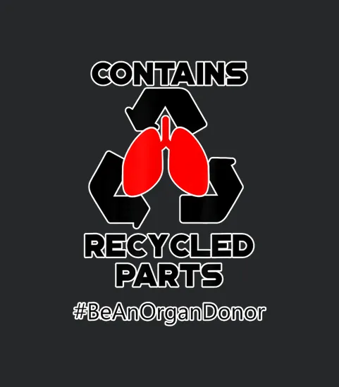 Contains Recycled Parts Lung Transplant Recipient