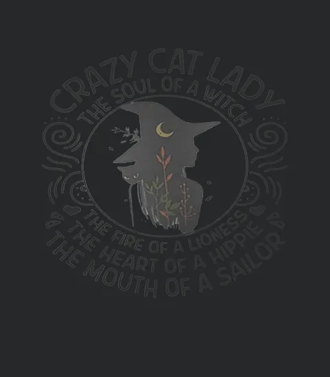 Crazy Cat Lady The Soul Of A Witch The Fire Of A Lioness The Heart Of A Hippie