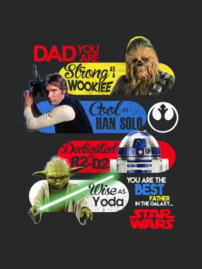 Dad You Are As A Strong Wookiee As Good Han Solo You Are The Beat Father