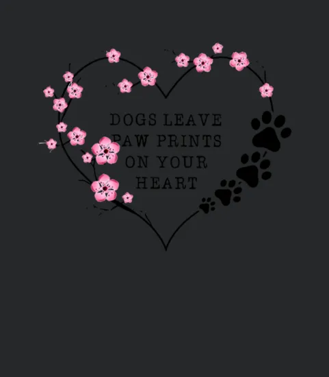 Dogs Leave Paw Prints On Your Heart