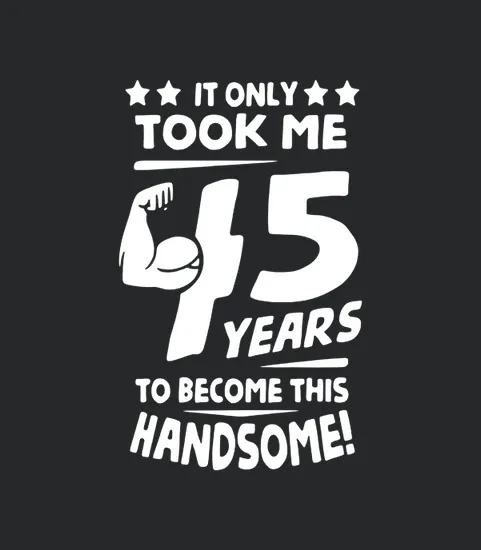 Funny 45th Birthday For Men Turning 45 Years Old