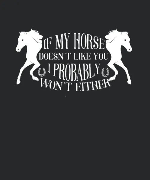 Funny Horses If My Horse Doesnt Like You