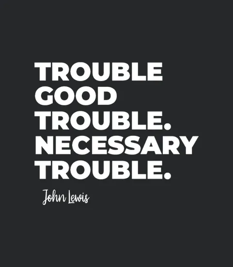 Good Trouble Necessary Quote John Lewis