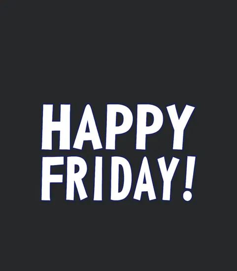 Happy Friday