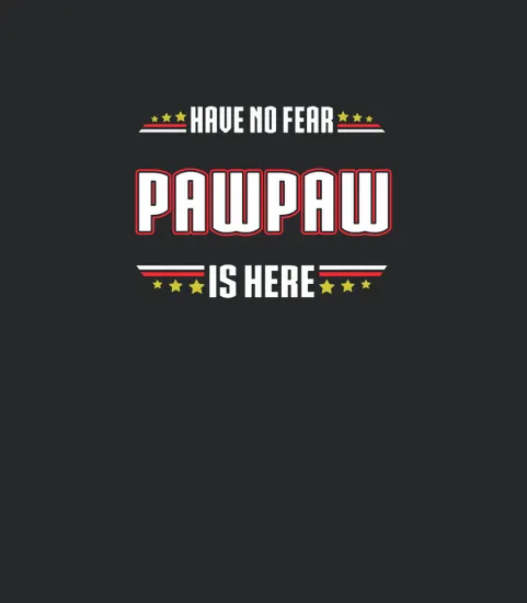 Have No Fear Pawpaw Is Here 2