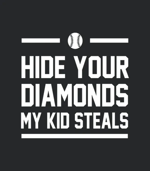 Hide Your Diamonds My Kid Steals Funny Baseball Softball Tee