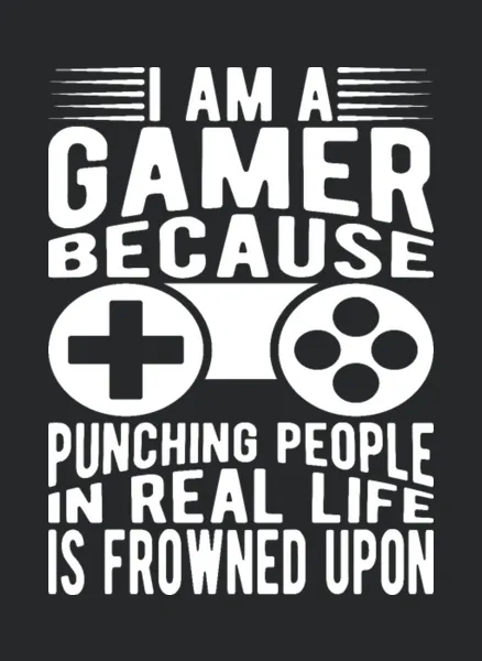 I Am A Gamer Because Punching People In Real Life